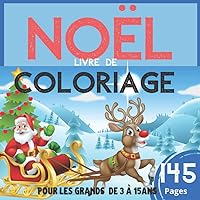 Noel: Livre de COLORIAGE: Pour les grands de 3 à 15 ans -Coloriages sur le thème de Noël -avec 145 Pages : Broché (Français) -Grand Format (French Edition)