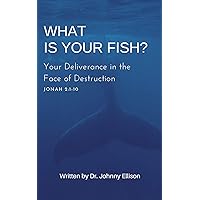 What is Your Fish?: Your Deliverance in the Face of Destruction. Jonah 2:1-10 What is Your Fish?: Your Deliverance in the Face of Destruction. Jonah 2:1-10 Kindle Paperback