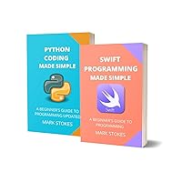 SWIFT AND PYTHON PROGRAMMING MADE SIMPLE - 2 BOOKS IN 1 BUNDLE: A BEGINNER'S GUIDE TO PROGRAMMING