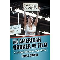 The American Worker on Film: A Critical History, 1909-1999