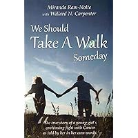 We Should Take A Walk Someday: Short Story with Personal Journal Space. The true story of what was a young girl's continuing fight with Cancer as told by her in her own words. We Should Take A Walk Someday: Short Story with Personal Journal Space. The true story of what was a young girl's continuing fight with Cancer as told by her in her own words. Paperback