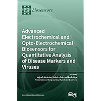 Advanced Electrochemical and Opto-Electrochemical Biosensors for Quantitative Analysis of Disease Markers and Viruses
