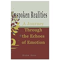 Unspoken Realities: A Journey Through the Echoes of Emotion