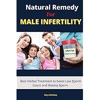 Natural Remedy for Male Infertility: Best Herbal Treatment to boost Low Sperm Count and Watery Sperm Natural Remedy for Male Infertility: Best Herbal Treatment to boost Low Sperm Count and Watery Sperm Paperback Kindle
