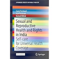 Sexual and Reproductive Health and Rights in India: Self-care for Universal Health Coverage (SpringerBriefs in Public Health) Sexual and Reproductive Health and Rights in India: Self-care for Universal Health Coverage (SpringerBriefs in Public Health) Kindle Paperback