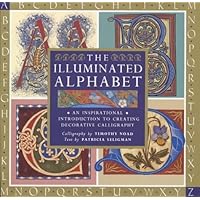 The Illuminated Alphabet: An Inspirational Introduction to Creating Decorative Calligraphy The Illuminated Alphabet: An Inspirational Introduction to Creating Decorative Calligraphy Hardcover Paperback