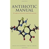 Antibiotic Manual: A Guide to Commonly Used Antimicrobials Antibiotic Manual: A Guide to Commonly Used Antimicrobials Paperback Kindle Hardcover
