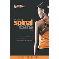 At Home Spinal Care: Patient Education for the Promotion of Lifetime Spinal Wellness