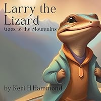 Larry the Lizard, Goes to the Mountains Larry the Lizard, Goes to the Mountains Paperback