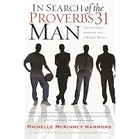 In Search of the Proverbs 31 Man: The One God Approves and a Woman Wants In Search of the Proverbs 31 Man: The One God Approves and a Woman Wants Paperback Kindle