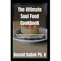 The Ultimate Soul Food Cookbook: Healthy Recipes Inspired By Homestyle Favorites to Enjoy Soul Food Diets The Ultimate Soul Food Cookbook: Healthy Recipes Inspired By Homestyle Favorites to Enjoy Soul Food Diets Paperback