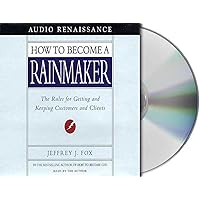 How to Become a Rainmaker: The Rules for Getting and Keeping Customers and Clients How to Become a Rainmaker: The Rules for Getting and Keeping Customers and Clients Audible Audiobook Hardcover Kindle Paperback Audio CD