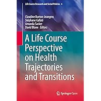 A Life Course Perspective on Health Trajectories and Transitions (Life Course Research and Social Policies Book 4) A Life Course Perspective on Health Trajectories and Transitions (Life Course Research and Social Policies Book 4) Kindle Hardcover Paperback