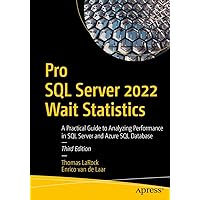 Pro SQL Server 2022 Wait Statistics: A Practical Guide to Analyzing Performance in SQL Server and Azure SQL Database Pro SQL Server 2022 Wait Statistics: A Practical Guide to Analyzing Performance in SQL Server and Azure SQL Database Kindle Paperback