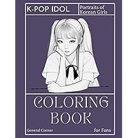 K-Pop Idols: Beauties Girls Coloring Book - Stunning Portraits of Young and Stylish Korean Stars (Portraits Korean Coloring Book for Teen and Adult Fans) (Portraits Korean Coloring Book for Teen Fans) K-Pop Idols: Beauties Girls Coloring Book - Stunning Portraits of Young and Stylish Korean Stars (Portraits Korean Coloring Book for Teen and Adult Fans) (Portraits Korean Coloring Book for Teen Fans) Paperback