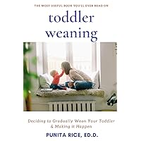 Toddler Weaning: Deciding to Gradually Wean your Toddler & Making it Happen Toddler Weaning: Deciding to Gradually Wean your Toddler & Making it Happen Paperback Audible Audiobook Kindle