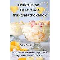 Fruktfusjon: En levende fruktsalatkokebok (Norwegian Edition)