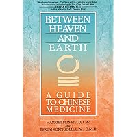 Between Heaven and Earth: A Guide to Chinese Medicine Between Heaven and Earth: A Guide to Chinese Medicine Paperback Kindle Hardcover Spiral-bound