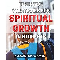 Effective Strategies for Spiritual Growth in Students: Nurturing the Inner Potential: Empowering Students with Effective Spiritual Growth Methods