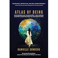 Atlas of Being: From Briefcase to Backpack, One Former Lawyer's Exploration of the Human Way Atlas of Being: From Briefcase to Backpack, One Former Lawyer's Exploration of the Human Way Kindle Hardcover Paperback