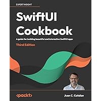 SwiftUI Cookbook - Third Edition: A guide for building beautiful and interactive SwiftUI apps SwiftUI Cookbook - Third Edition: A guide for building beautiful and interactive SwiftUI apps Paperback Kindle