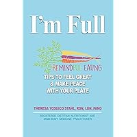 I'm Full: Remindful Eating Tips to Feel Great and Make Peace with your Plate I'm Full: Remindful Eating Tips to Feel Great and Make Peace with your Plate Paperback Kindle