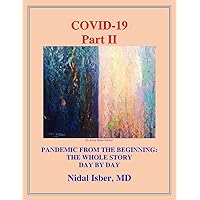 COVID-19 Part II PANDEMIC FROM THE BEGINNING: THE WHOLE STORY DAY BY DAY COVID-19 Part II PANDEMIC FROM THE BEGINNING: THE WHOLE STORY DAY BY DAY Kindle Paperback