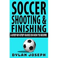 Soccer Shooting & Finishing: A Step-by-Step Guide on How to Score (Understand Soccer) Soccer Shooting & Finishing: A Step-by-Step Guide on How to Score (Understand Soccer) Paperback Kindle Audible Audiobook