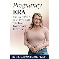Pregnancy Era: The Secret To A Tear-Free Birth And Fast Postpartum Recovery Pregnancy Era: The Secret To A Tear-Free Birth And Fast Postpartum Recovery Paperback Kindle