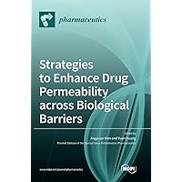 Strategies to Enhance Drug Permeability across Biological Barriers
