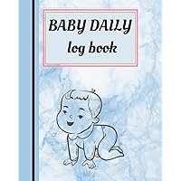 Baby Daily Log Book: Tracking for Newborns. Record Eating Schedule, Sleep Schedule, BABY MOOD, Activities & Notes, Supplies Needed .