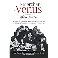 The Merchant of Venus: The Life of Walter Thornton (BLACK AND WHITE): A Trailblazer in Modeling, Advertising, WWII Pinup Girls, and Shaping Future Stars of Hollywood’s Golden Age