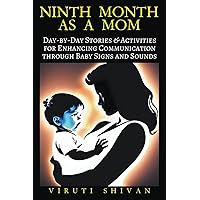 Ninth Month as a Mom - Day-by-Day Stories & Activities for Enhancing Communication through Baby Signs and Sounds (Pregnancy) Ninth Month as a Mom - Day-by-Day Stories & Activities for Enhancing Communication through Baby Signs and Sounds (Pregnancy) Paperback
