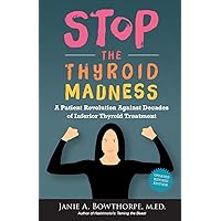 Stop the Thyroid Madness: A Patient Revolution Against Decades of Inferior Treatment Stop the Thyroid Madness: A Patient Revolution Against Decades of Inferior Treatment Paperback Hardcover Spiral-bound