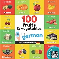 100 fruits and vegetables in german: Bilingual picture book for kids: english / german with pronunciations (Learn german) 100 fruits and vegetables in german: Bilingual picture book for kids: english / german with pronunciations (Learn german) Paperback
