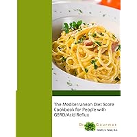 The Mediterranean Diet Score Cookbook for People with GERD/Acid Reflux The Mediterranean Diet Score Cookbook for People with GERD/Acid Reflux Kindle Paperback