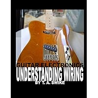 Guitar Electronics Understanding Wiring and Diagrams: Learn step by step how to completely wire your electric guitar Guitar Electronics Understanding Wiring and Diagrams: Learn step by step how to completely wire your electric guitar Paperback