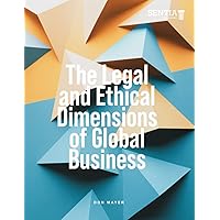 THE LEGAL AND ETHICAL DIMENSIONS OF GLOBAL BUSINESS THE LEGAL AND ETHICAL DIMENSIONS OF GLOBAL BUSINESS Paperback Kindle Audible Audiobook