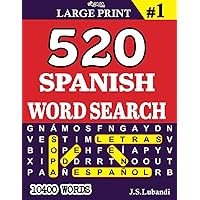 520 SPANISH WORD SEARCH #1 (10400 Words) Large Print (500+ Word Search in Spanish for Seniors, Adults and Youngsters.) (Spanish Edition)