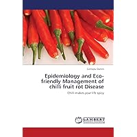 Epidemiology and Eco-friendly Management of chilli fruit rot Disease: Chilli makes your life spicy