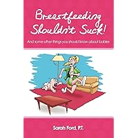 Breastfeeding Shouldn't Suck!: And some other things you should know about babies Breastfeeding Shouldn't Suck!: And some other things you should know about babies Paperback