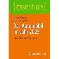 Das Automobil im Jahr 2025: Vielfalt der Antriebstechnik (essentials) (German Edition) Das Automobil im Jahr 2025: Vielfalt der Antriebstechnik (essentials) (German Edition) Paperback