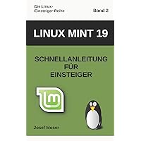 Linux Mint 19: Schnellanleitung für Einsteiger (Die Linux-Einsteiger-Reihe) (German Edition) Linux Mint 19: Schnellanleitung für Einsteiger (Die Linux-Einsteiger-Reihe) (German Edition) Kindle Paperback