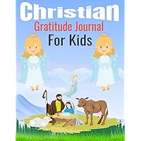 Christian Gratitude Journal for Kids: Bible Gratitude Journal for Boys and Girls, Gratitude Journal for Kids and Parents