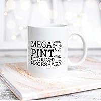 Quote White Ceramic Coffee Mug 11oz Mega Pint Of Wine I Thought It Necessary Coffee Cup Humorous Tea Milk Juice Mug Novelty Gifts for Xmas Colleagues Girl Boy