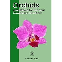 Orchids, a medicine for the soul: Practical guide to home cultivation