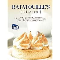 Ratatouille's Kitchen: The Ratatouille Cookbook Featuring Delicious French Recipes You Can Simply Make at Home Ratatouille's Kitchen: The Ratatouille Cookbook Featuring Delicious French Recipes You Can Simply Make at Home Hardcover Kindle Paperback