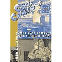 Cool Comfort: America's Romance with Air-Conditioning Cool Comfort: America's Romance with Air-Conditioning Paperback Kindle