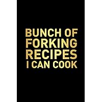 Bunch of Forking Recipes I can Cook: Blank Recipe Book; Blank Cookbook; Personalized Recipe Book; Cute Recipe Book; Empty Recipe Book; Customized ... ... Swear Cookbook Gift ( Gold on Black Cover)