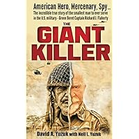 The Giant Killer: American hero, mercenary, spy … The incredible true story of the smallest man to serve in the U.S. Military—Green Beret Captain Richard J. Flaherty